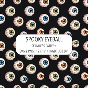 May include: A seamless pattern featuring multiple eyeballs with blue, green, and brown irises on a black background. A white rectangular label in the center displays the text: SPOOKY EYEBALL SEAMLESS PATTERN SVG & PNG | 12 x 12in | RGB | 300 DPI.