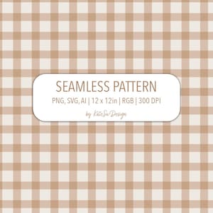 May include: A seamless pattern design featuring a tan and cream gingham check pattern. The image includes the text "SEAMLESS PATTERN" and details: PNG, SVG, AI, 12 x 12in, RGB, 300 DPI, and "by Kate Su Design".