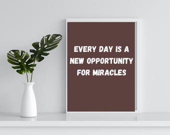 Wall Art Every day is a new opportunity for miracles Frame Digital Download