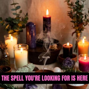May include: A mystical scene featuring lit candles of various colors, including purple, orange, and white, with smoke rising. The text "THE SPELL YOU'RE LOOKING FOR IS HERE" is displayed across the bottom. Decorative elements include crystals and herbs.