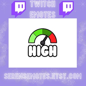 May include: A digital graphic featuring a speedometer with a green to red gradient, the needle pointing to "HIGH." The word "HIGH" is in bold white letters. The image includes the text "TWITCH EMOTES" and "SERENSEMOTES.ETSY.COM."