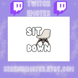 May include: A white background features a cartoon chair with the words "SIT DOWN" in bold letters. The image includes the text "TWITCH EMOTES" and two purple Twitch logos. The Etsy shop name "SERENSEMOTES.ETSY.COM" is also displayed.