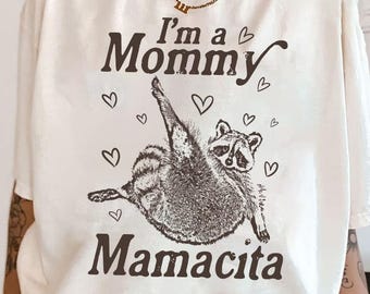 I'm a Mommy Mamacita Shirt, Cute Latina Mom Shirt, Pregnancy Reveal Tee, Funny Raccoon Shirt, Mom Life, Mamacita Vibes Shirt, Funny Mom Gift