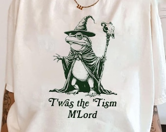 T'was The 'Tism M'lord Shirt, Funny Frog Wizard Meme, Neurodiversity Shirt, Autism Warrior, Audhd Diagnosis, Weirdcore Shirt, Unhinged Shirt