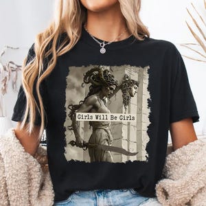 Girls Will Be Girls Shirt, Medusa with the Head of Perseus Tee, Feminist Shirt, Women&#39;s Empowerment Shirt, Feminism Shirt, Gift for Her