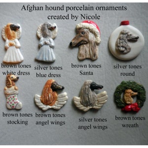 May include: A collection of Afghan hound porcelain ornaments in various designs. The ornaments include a dog in a Santa hat, angel wings, a stocking, and a wreath. The text "Afghan hound porcelain ornaments created by Nicole" is visible.