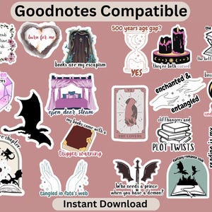May include: A set of 15 Goodnotes compatible digital stickers featuring various bookish and fantasy themes. The stickers include illustrations of dragons, books, hearts, a castle, a crystal ball, and more. The text on the stickers includes phrases like "burn for me", "books are my escapism", "forbidden lovers", "just one more chapter", "tangled in fate's web", "enchanted & entangled", "bound by magic", "undone by love", "cliffhangers and plot twists", "reading is my magic power", "who needs a prince when you have a demon?", "500 years age gap?", "they're both cursed", "the thicker the book, the better the world building", and "open door steam, my books come with a trigger warning".