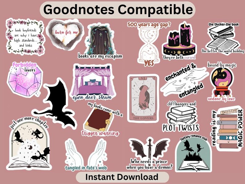 May include: A set of 15 Goodnotes compatible digital stickers featuring various bookish and fantasy themes. The stickers include illustrations of dragons, books, hearts, a castle, a crystal ball, and more. The text on the stickers includes phrases like "burn for me", "books are my escapism", "forbidden lovers", "just one more chapter", "tangled in fate's web", "enchanted & entangled", "bound by magic", "undone by love", "cliffhangers and plot twists", "reading is my magic power", "who needs a prince when you have a demon?", "500 years age gap?", "they're both cursed", "the thicker the book, the better the world building", and "open door steam, my books come with a trigger warning".