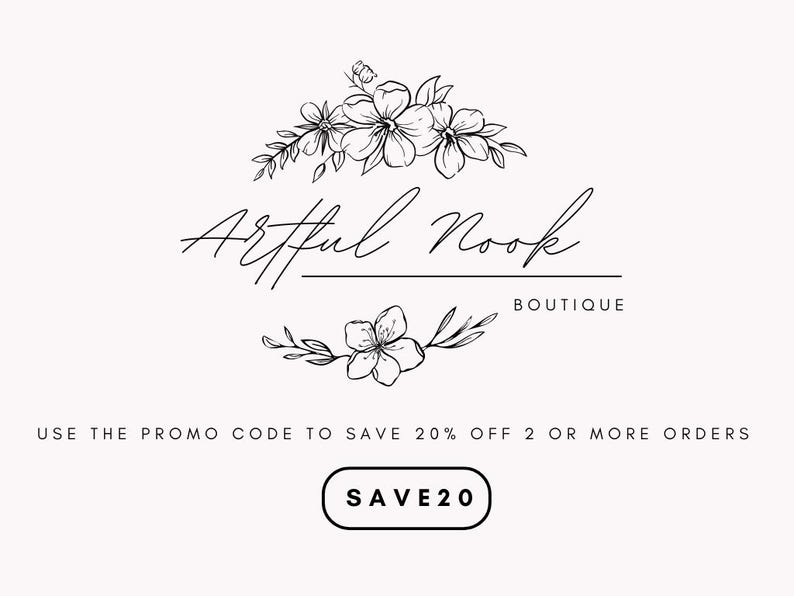 May include: Black and white logo for a boutique called "Artful Nook Boutique". The logo features a floral design with the text "Artful Nook" in a handwritten font. The text "Boutique" is below the floral design in a smaller font. The text "USE THE PROMO CODE TO SAVE 20% OFF 2 OR MORE ORDERS" is below the logo. A button with the text "SAVE20" is below the text.