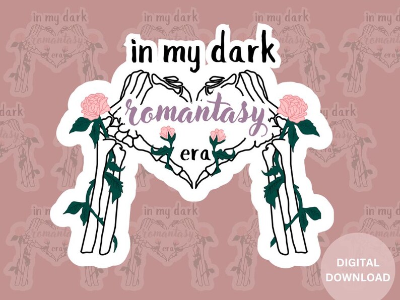 May include: A sticker with a white background and black line art of two skeletal hands forming a heart shape. The hands are intertwined with pink roses and green leaves. The text "in my dark romantasy era" is written in black and purple lettering.