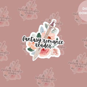May include: A digital download of a sticker featuring a sword and floral design with the text "fantasy romance reader".