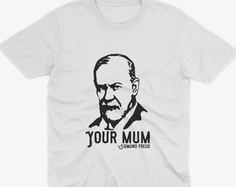 Freud &quot;Your Mum&quot; Funny Psychoanalysis Meme Shirt, Philosophy T Shirt, Funny Psychology T Shirt, Sigmund Freud T Shirt, Funny Freud Tee