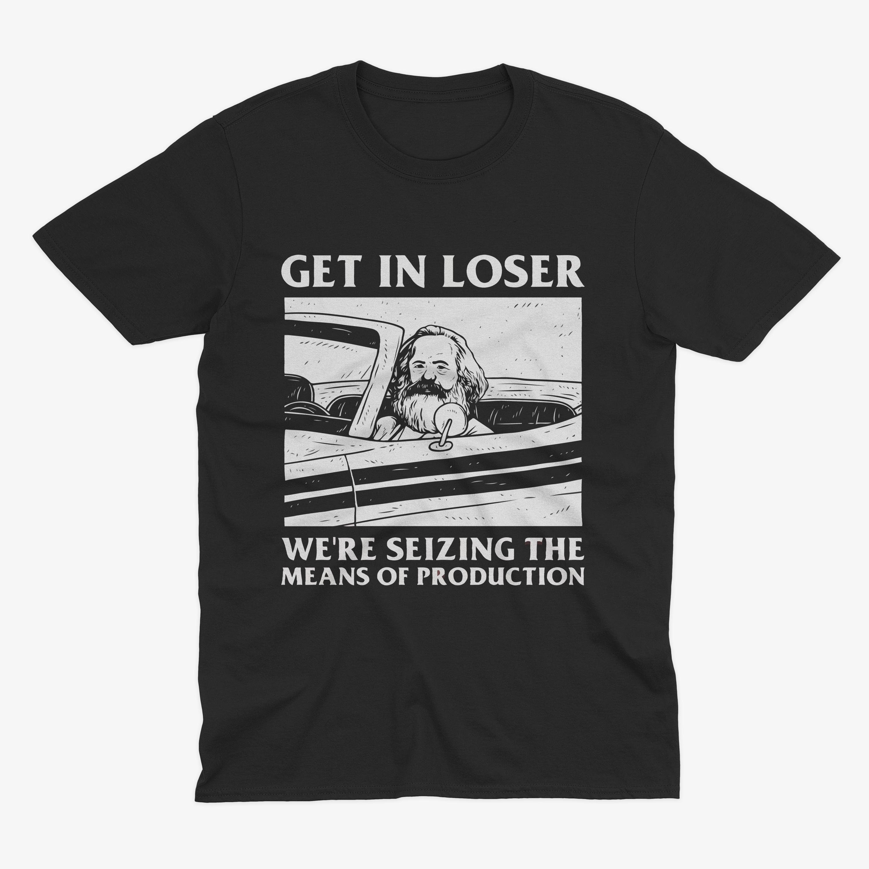 Funny Karl Marx 'Get in Loser' T-Shirt, Seize the Means of Production Meme Tee, Satire Marxist T Shirt, Karl Marx Funny, Jordan B Peterson