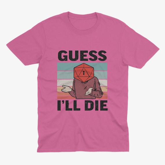 Guess I'll Die Fail Dm Dnd D20 Rpg Dice Funny T-Shirt Guess I'll Die Fail Dm Dnd D20 Rpg Dice Funny T-Shirt