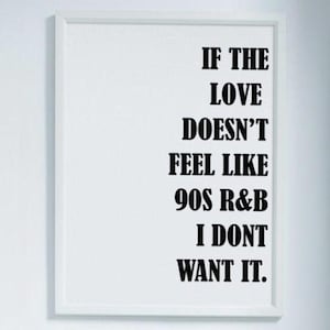 If The Love Doesn&#39;t Feel Like 90s RnB, I Don&#39;t Want It | Digital Download Quote | RnB Wall Art | Music-Inspired Decor