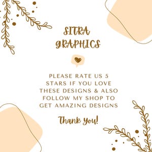 May include: A white background with brown text that reads "SITRA GRAPHICS". Below the text is a speech bubble with a heart inside. The text below the speech bubble reads "PLEASE RATE US 5 STARS IF YOU LOVE THESE DESIGNS & ALSO FOLLOW MY SHOP TO GET AMAZING DESIGNS Thank you!"