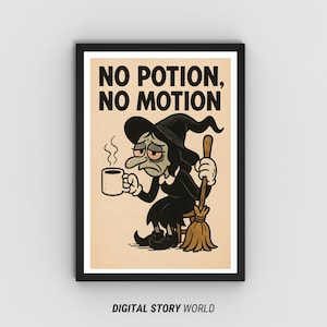 May include: Framed print featuring a cartoon witch with a tired expression, holding a steaming mug and a broom. The text "NO POTION, NO MOTION" is displayed above the witch. The print is set against a beige background.