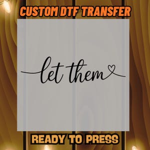 Let Them DTF Transfer, Minimalist Script Heat Transfer, Ready to Press, Motivational Quote Print, Shirt Transfer