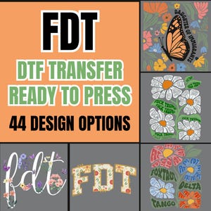 May include: A collection of DTF (Direct to Film) transfer designs. The main image features the text "FDT DTF TRANSFER READY TO PRESS 44 DESIGN OPTIONS." Other designs include floral and butterfly graphics, and text-based designs.