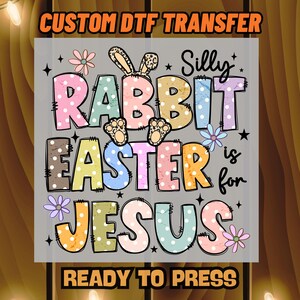 Silly Rabbit Easter Is For Jesus DTF Transfer, Christian Easter Heat Transfer, Ready To Press DTF, Religious Easter Iron On