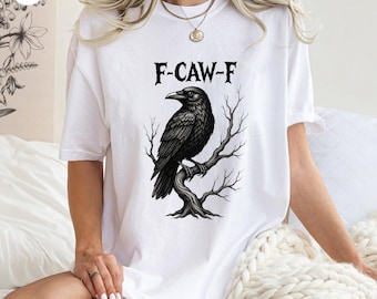 F-Caw-F Shirt, Black Crow T Shirt, Funny Crow, Raven Lover Gift, Autumn Vibes, Fall Season Tee, Trendy Black Bird Shirt, Funny Sassy