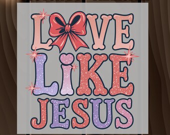 Love Like Jesus DTF Print, Christian Heat Transfer Design, Ready to Press Iron-On for Faith Shirts, Religious Custom DTF Design