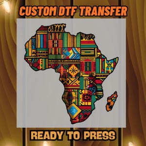 May include: A colorful DTF transfer featuring the map of Africa, filled with vibrant geometric patterns in red, yellow, green, and blue. The text "CUSTOM DTF TRANSFER" and "READY TO PRESS" are displayed in orange.