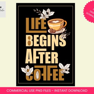 Life Begins After Coffee Png sublimation, Coffee png, Coffee Love png, Coffee Time png, Coffee Lover shirt/mug design Digital download