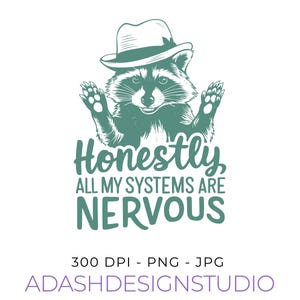 Puede incluir: Ilustración en color turquesa de un mapache con un sombrero fedora. El mapache tiene las patas levantadas y el texto dice "Honestly, ALL MY SYSTEMS ARE NERVOUS" en color turquesa. Debajo del texto están las palabras "300 DPI - PNG - JPG" y "ADASHDESIGNSTUDIO" en morado.