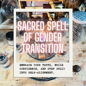 May include: A glass plate containing dried herbs and a small candle, surrounded by various glass jars and containers. The image features the text SACRED SPELL OF GENDER TRANSITION and EMBRACE YOUR TRUTH, BUILD CONFIDENCE, AND STEP FULLY INTO SELF-ALIGNMENT.