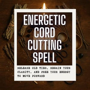 May include: An overhead shot of a wooden table with a lit candle, sage bundles, and small bowls. The image features a white framed card with the words "ENERGETIC CORD CUTTING SPELL" and the text "RELEASE OLD TIES, REGAIN YOUR CLARITY, AND FREE YOUR ENERGY TO MOVE FORWARD."