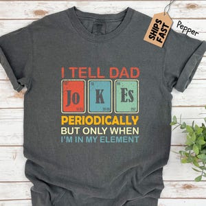 I Tell Dad Jokes Shirt, Fathers Day Shirt, I Tell Dad Jokes Periodically, Dad Jokes Shirt, Daddy Shirt, Best Dad, Comfort Colors®  TS016