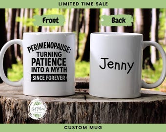 Witty Perimenopause Mug, Humor Coffee Cup, Custom Ceramic Gift MUG229