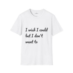 I Wish I Could But I Don&#39;t Want To Phoebe