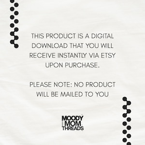 Peut inclure: Fond blanc avec texte noir indiquant : &laquo; CE PRODUIT EST UN T&Eacute;L&Eacute;CHARGEMENT NUM&Eacute;RIQUE QUE VOUS RECEVREZ INSTANTAN&Eacute;MENT VIA ETSY APR&Egrave;S L'ACHAT. VEUILLEZ NOTER : AUCUN PRODUIT NE VOUS SERA ENVOY&Eacute;. &raquo; Le logo Moody Mom Threads est en bas.