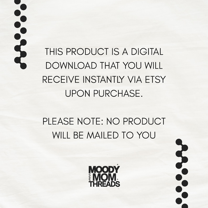 Peut inclure: Fond blanc avec texte noir indiquant : &laquo; CE PRODUIT EST UN T&Eacute;L&Eacute;CHARGEMENT NUM&Eacute;RIQUE QUE VOUS RECEVREZ INSTANTAN&Eacute;MENT VIA ETSY APR&Egrave;S L'ACHAT. VEUILLEZ NOTER : AUCUN PRODUIT NE VOUS SERA ENVOY&Eacute;. &raquo; Le logo Moody Mom Threads est en bas.
