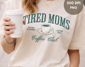 Chemise club de café pour mamans fatiguées, chemise maman amateur de café png, mamans surstimulées png, maman mignonne fête des mères png, maternité universitaire png