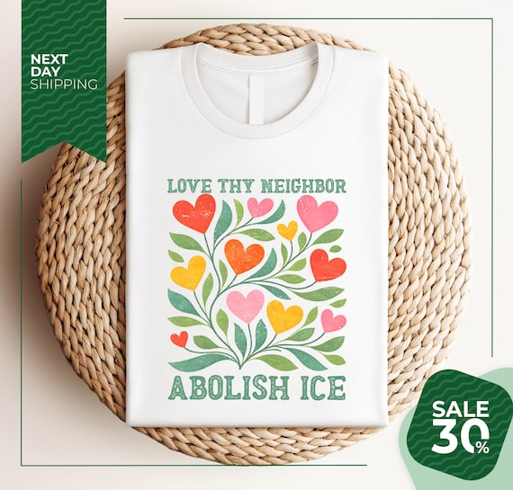 Love Thy Neighbor Abolish ICE Protest T-Shirt | Retro Feminist Valentine Shirt
