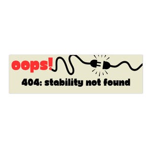 May include: A rectangular sticker with the words "oops!" in red and "404: stability not found" in black. A black electrical cord with a plug and socket is also depicted.