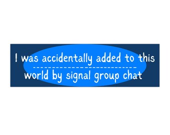 Signal Group Chat Bumper Sticker: Funny Political Satire Car Decal