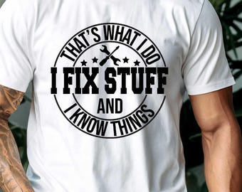 That's what I do I fix stuff and I know things ,Father's Day Shirt, Father's Day Gift, Funny Father's Day Shirt, Shirt For Dad