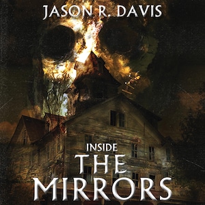 May include: A book cover with a spooky image of a house with a skull in the background. The title of the book is "Inside The Mirrors" by Jason R. Davis.