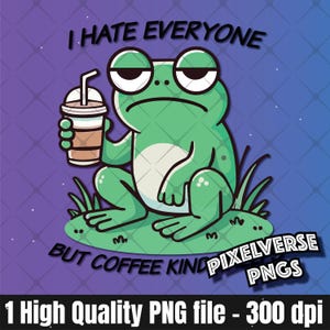 Grumpy Frog Coffee Lover PNG | Eu odeio todo mundo, mas o café ajuda no design | Sublimação engraçada para canecas, camisetas, adesivos | Download digital