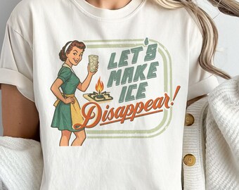 Lets Make ICE Disappear Shirt, Comfort Colors Graphic Tee, Subtle Protest Shirt, Pro Immigration Human Rights Apparel