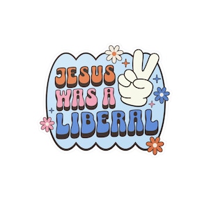 Jesus Was A Liberal Sticker, Waterproof Vinyl Sticker, Anti Trump Sticker, Democrat Stickers, FDT Sticker, Jesus Was Liberal Vinyl Decal image 8