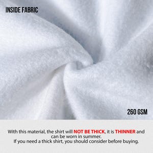 May include: Close-up of white fabric with the text "INSIDE FABRIC" and "260 GSM". The text below states the shirt will not be thick and is thinner, suitable for summer wear.
