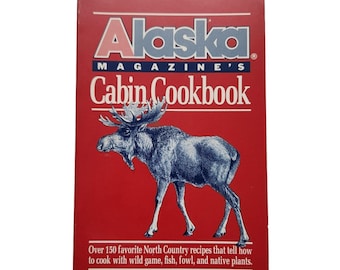 Alaska Magazines Cabin Cookbook 1st Preuim Edition 1988 Game Recipes