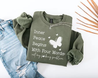 Cute Sarcastic Sweatshirt, Inner Peace Begins With Four Words Cozy Women Sweater, Funny Humor Gift, Funny Women Gift