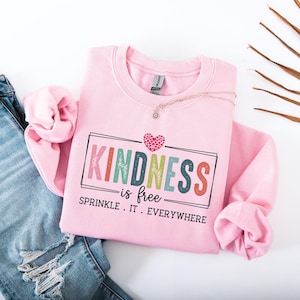 Kindness Sweatshirt, Kindness Is Free Sprinkle It Everywhere Inspirational Women Gift, Motivational Girly Gift