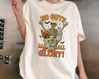 No Guts All Glory T-Shirt: Funny Skeleton Toilet Halloween Tee, Spooky Bathroom Humor Graphic Shirt, Comfort Colors Fall Gift for Him/Her